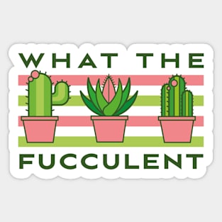 What The Fucculent Sticker